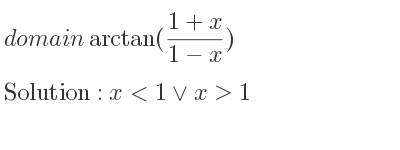 The domain of arctan((1+x)/(1-x)) is x<1\lor x>1